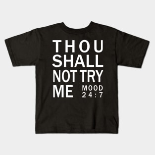 Thou shall not try me mood 24:7 - Bad Mood Tshirt Kids T-Shirt